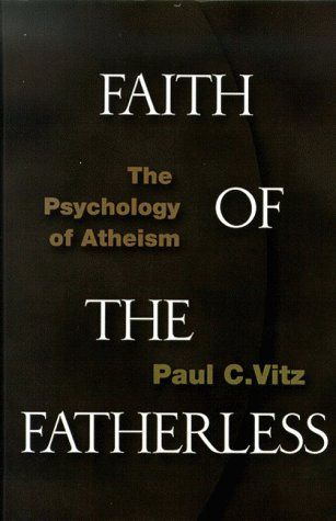 Faith of the Fatherless, by Paul C. Vitz