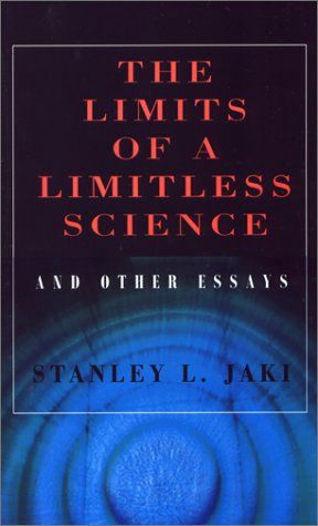 The Limits of a Limitless Science, by Stanley L. Jaki