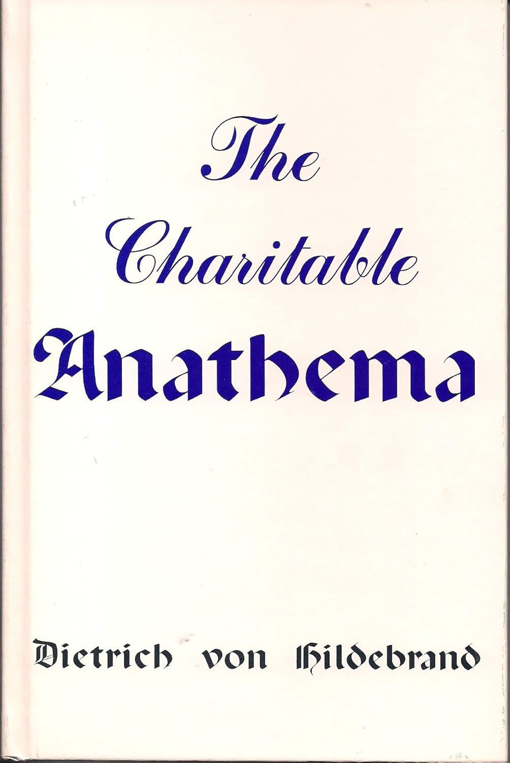 The Charitable Anathema, by Dietrich von Hildebrand