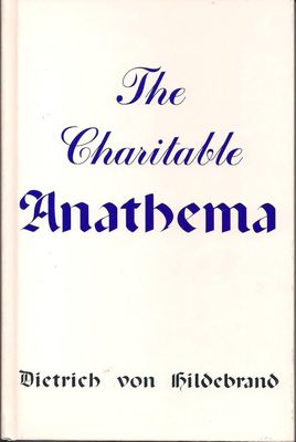 The Charitable Anathema, by Dietrich von Hildebrand