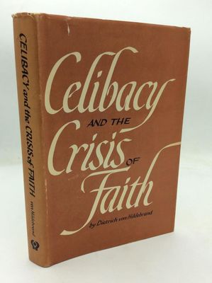 Celibacy and the Crisis of Faith, by Dietrich von Hildebrand