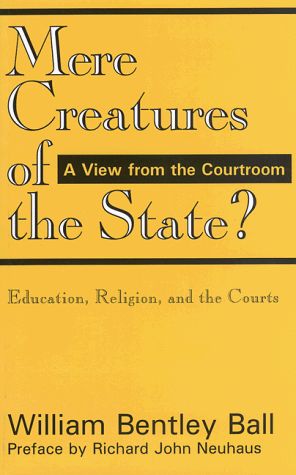 Mere Creatures of the State?, by Wm Bentley Ball (Camp Hill, PA Lawyer)