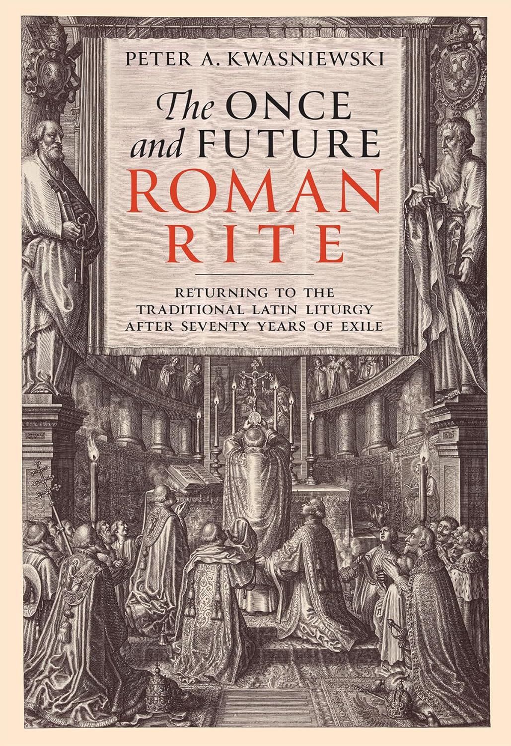 The Once and Future Roman Rite, by Peter Kwasniewski