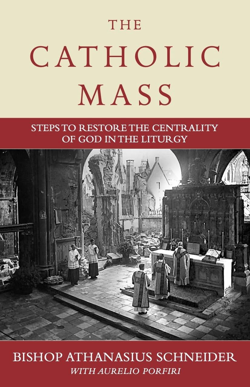 The Catholic Mass, by Bhp. Athanasius Schneider