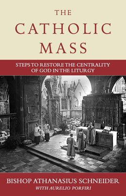 The Catholic Mass, by Bhp. Athanasius Schneider