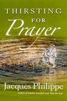 Thirsting for Prayer, by Jacques Philippe