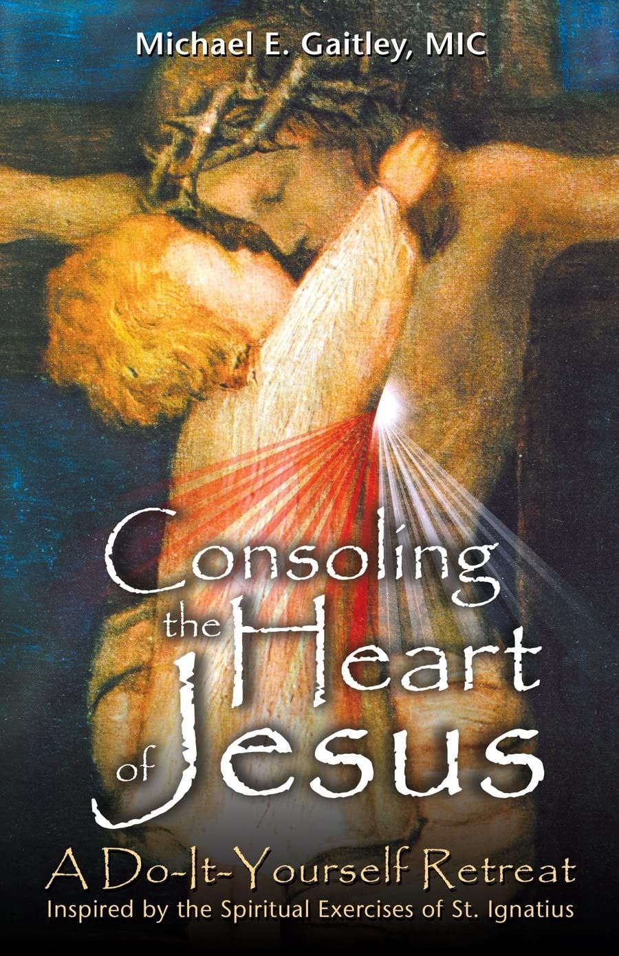 Consoling the Heart of Jesus, by Michael Gaitley, MIC