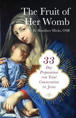 The Fruit of Her Womb, by Fr. Boniface Hicks OSB