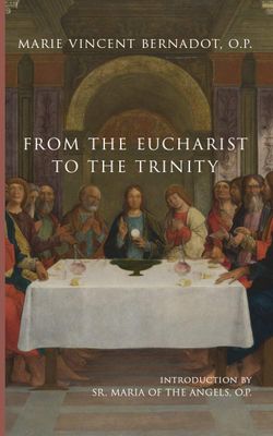 From the Eucharist to the Trinity, by Marie Vincent Bernadot
