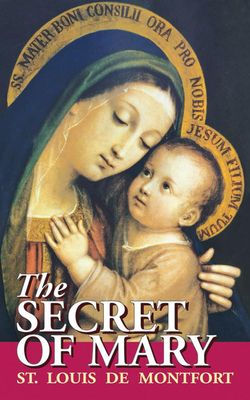 The Secret of Mary, by St. Louis De Montfort