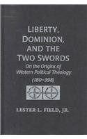 Liberty, Dominion, and the Two Swords by Lester Field