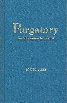 Purgatory and the means to avoid it by Martin Jugie