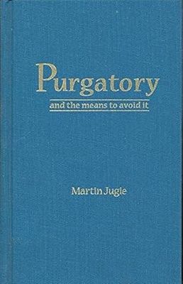 Purgatory and the means to avoid it by Martin Jugie