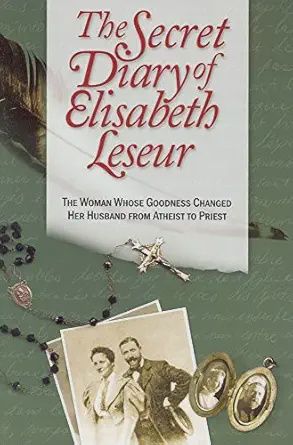 The Secret Diary of Elisabeth Leseur: The Woman Whose Goodness Changed Her Husband from Atheist to Priest Paperback byElisabeth Leseur
