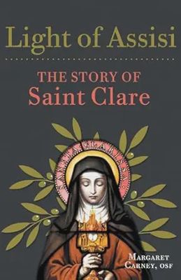 Light of Assisi The Story of Saint Clare by Margaret Carney, OSF