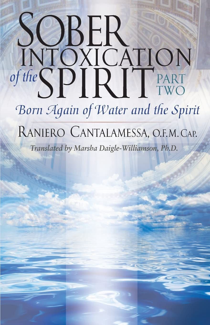 Sober Intoxication of the Spirit Part 2, by Raniero Cantalamessa