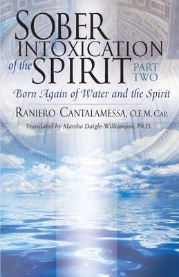 Sober Intoxication of the Spirit Part 2, by Raniero Cantalamessa