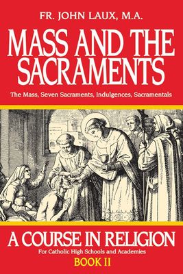 Mass and the Sacraments, by Fr. John Laux