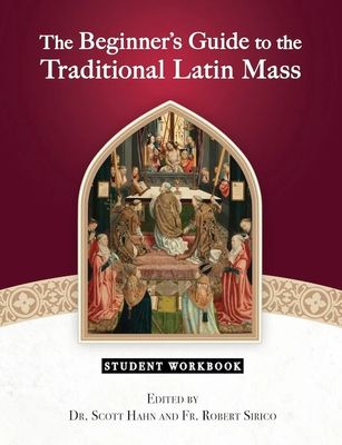 The Beginner's Guide to th Traditional Latin Mass, by Scott Hahn &amp; Fr. Robert Sirico (Two Book Set - Student Workbook and Teacher's Guide)