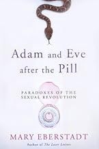 Adam and Eve after the Pill by Paradoxes of the Sexual Revolution by Mary Eberstadt