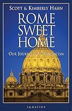Rome Sweet Home Our Journey To Catholicism by Scott &amp; Kimberly Hahn