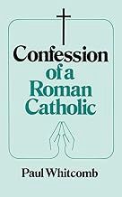 Confession of a Roman Catholic by Paul Whitcomb
