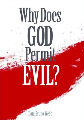 Why Does God Permit Evil?, by Dom Bruno Webb