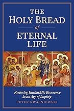 The Holy Bread of Eternal Life by Peter Kwasniewski