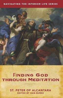 Finding God Through Meditation, by St. Peter of Alcantara
