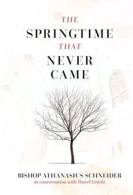 The Springtime That Never Came, by Bishop Athanasius Schneider