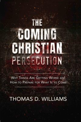 The Coming Christian Persecution, by Thomas D. Williams