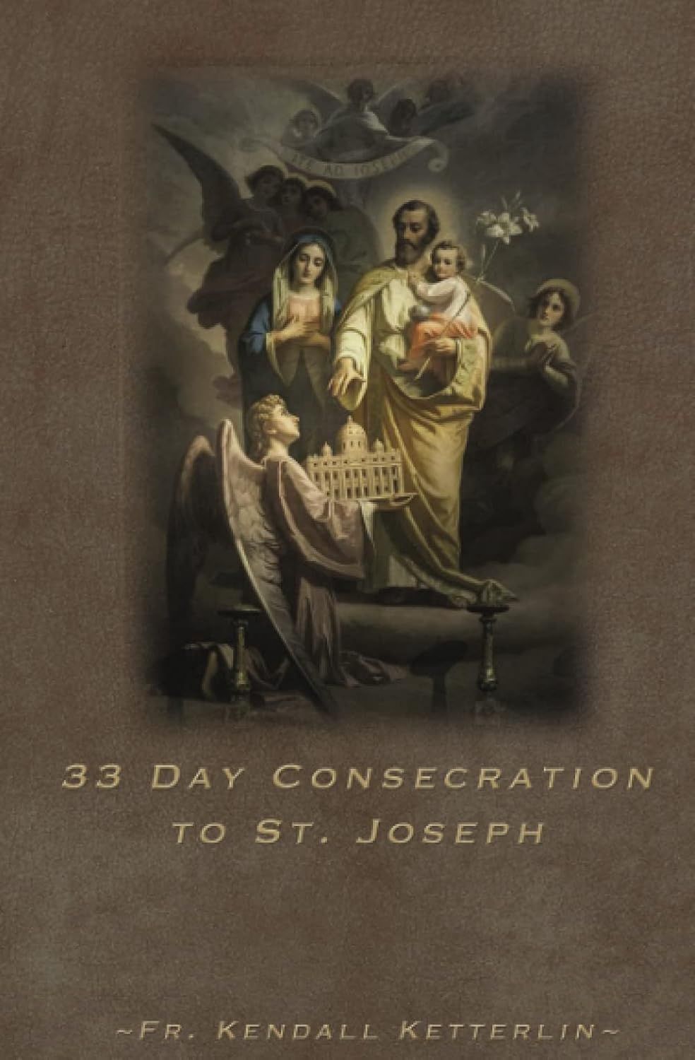 33 Day Consecration to St. Joseph, by Fr. Kendall Ketterlin
