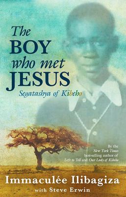 The Boy Who Met Jesus, by Immaculee Ilibagiza