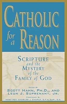Catholic for a Reason by Scott Hahn &amp; Leon Suprenant