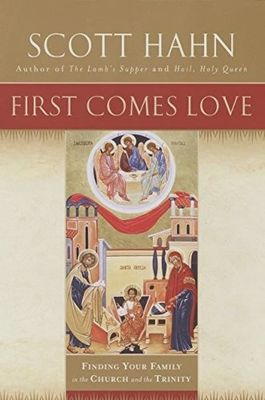 First Comes Love by Scott Hahn