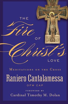 The Fire of Christ's Love, by Raniero Cantalamessa