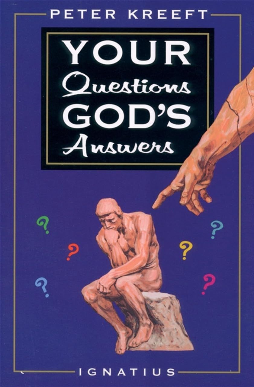 Your Questions God's Answers, by Peter Kreeft