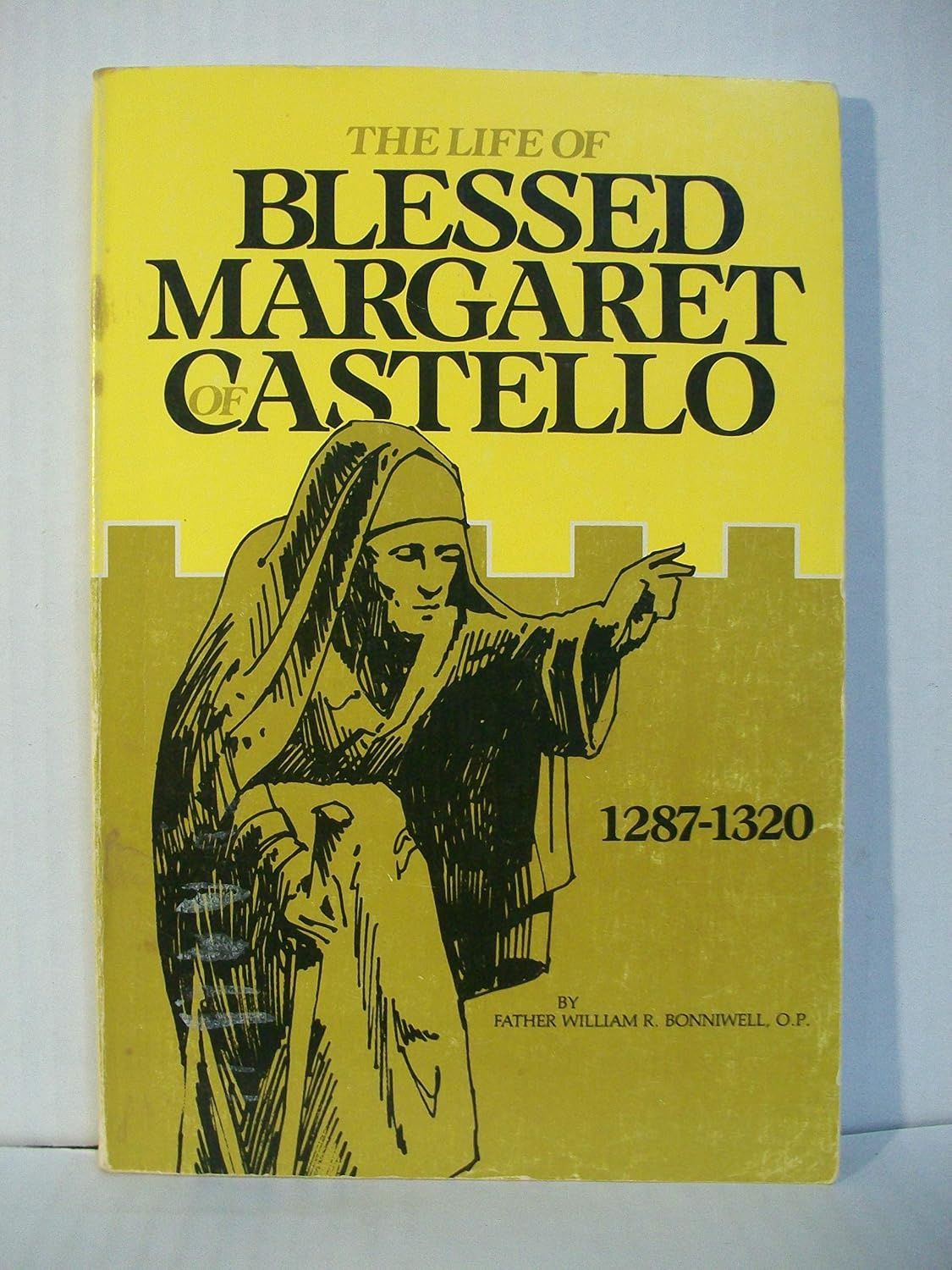 The Life of Blessed Margaret of Castello, by William Bonniwell OP