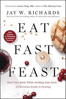 Eat, Fast, Feast, by Jay W. Richards