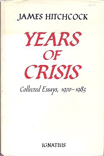 Years of Crisis, by James Hitchcock
