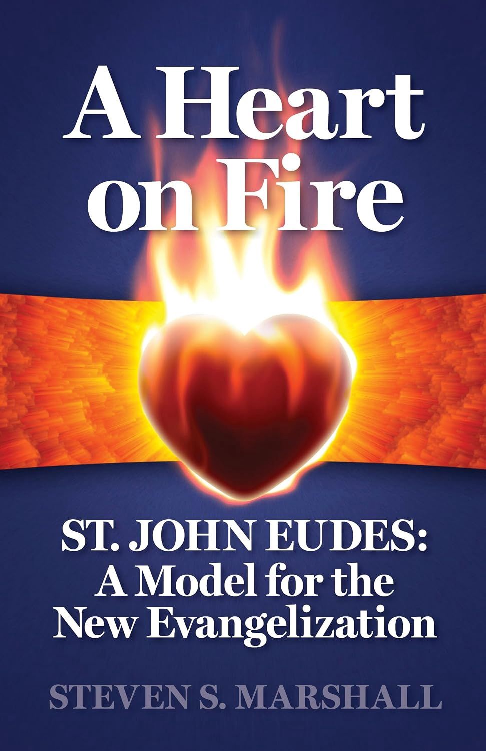 A Heart on Fire: St John Eudes, by Steven S. Marshall