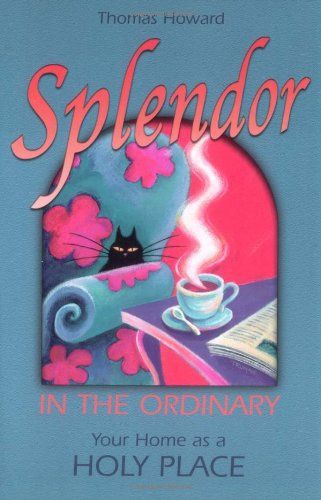 Splendor in the Ordinary, by Thomas Howard