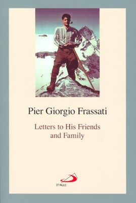 Pier Giorgio Frassati: Letters to His Friends and Family