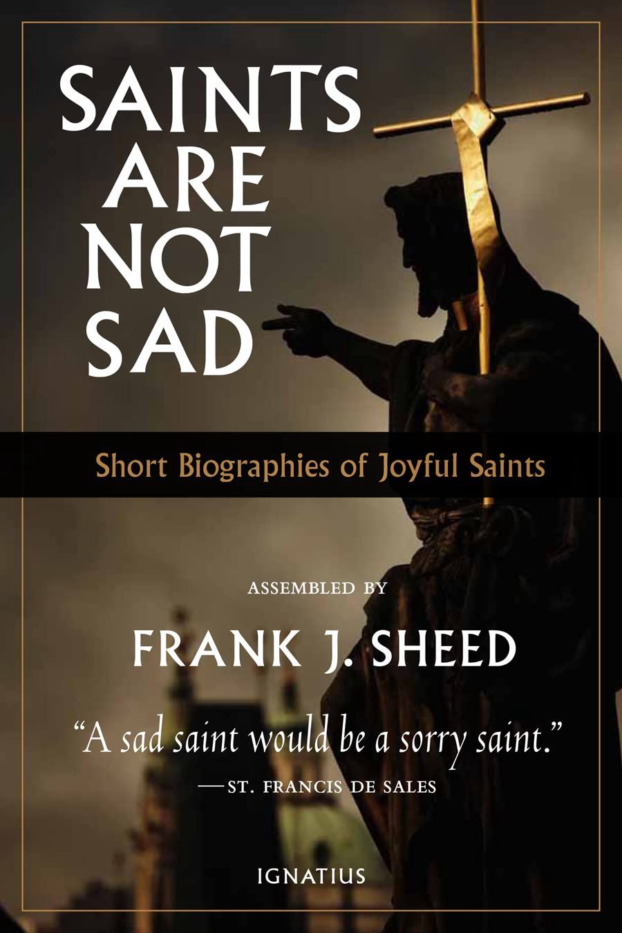 Saints Are Not Sad, by Frank J. Sheed