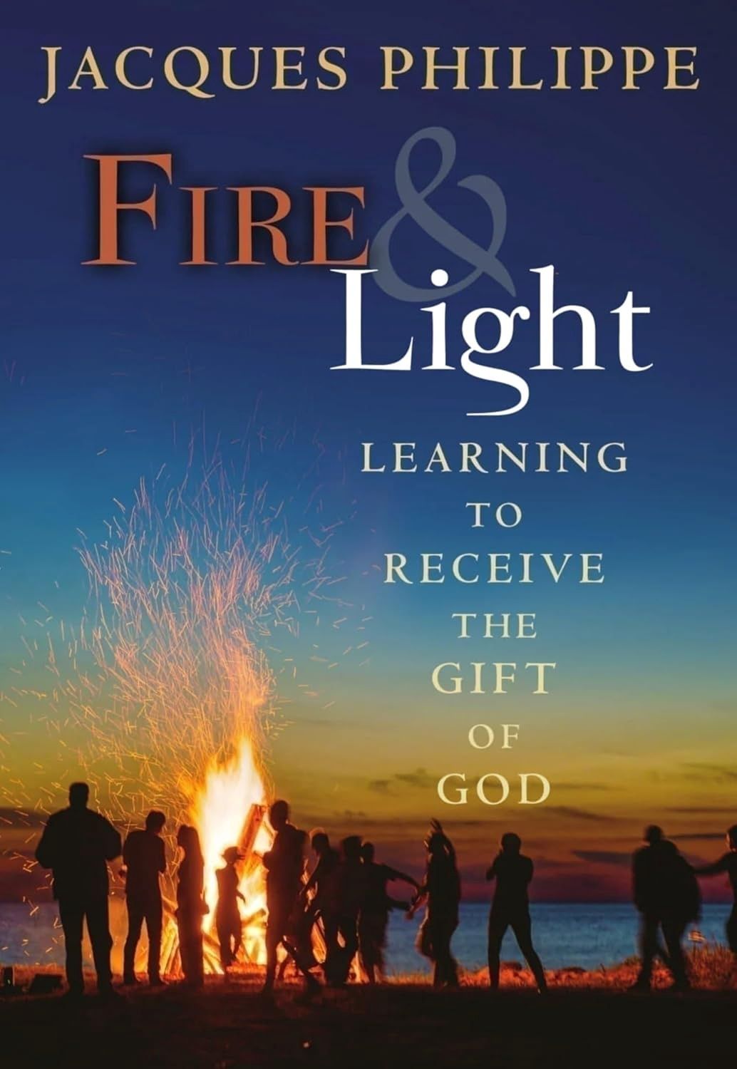 Fire &amp; Light, by Jacques Philippe
