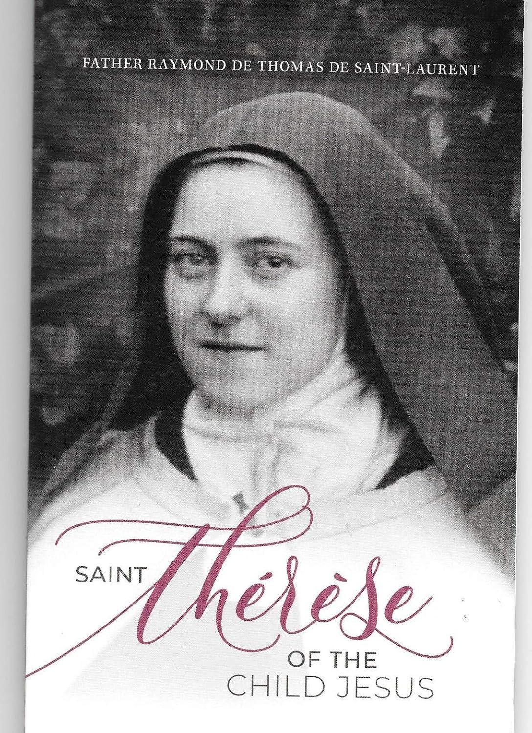 Saint Therese of The Child Jesus, by Fr. Raymond de Thomas de Saint-Laurent