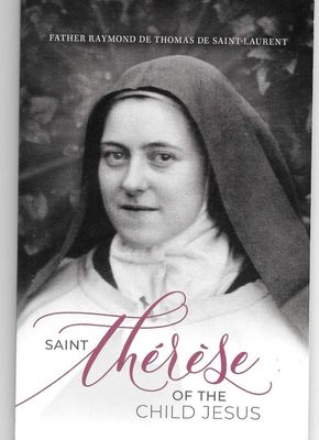 Saint Therese of The Child Jesus, by Fr. Raymond de Thomas de Saint-Laurent
