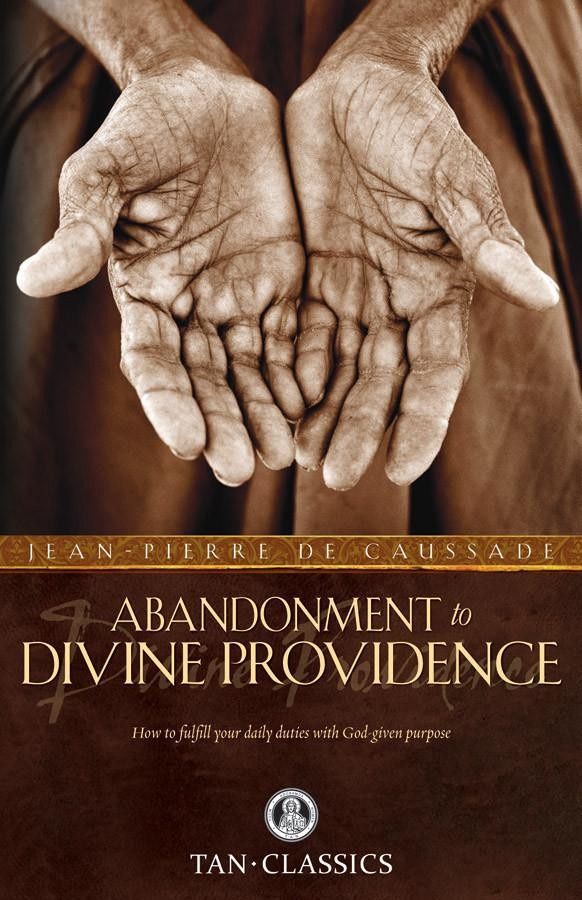 Abandonment to Divine Providence, by Fr. Jean-Pierre de Caussade