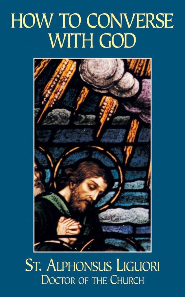 How to converse With God, by St. Alphonsus Ligouri, L.X. Aubin
