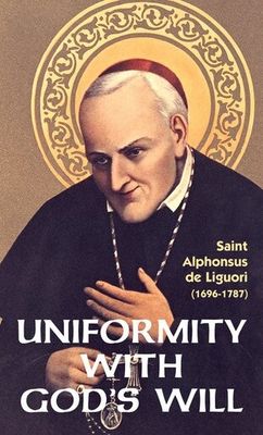 Uniformity with God’s Will, by St. Alphonsus de Liguori